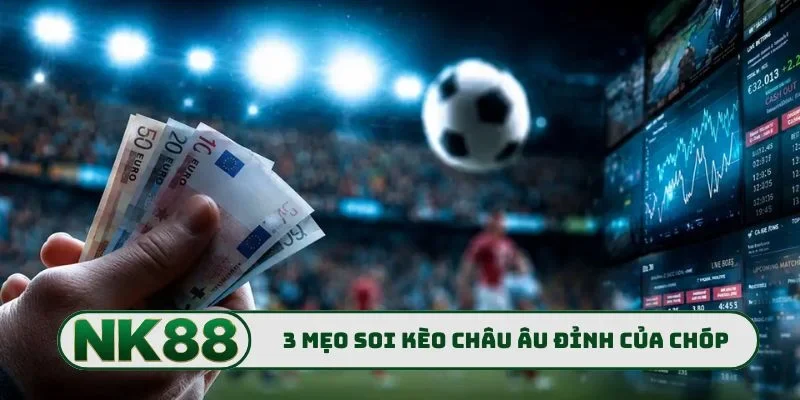 Kèo Châu Âu NK88 - Bí Mật Bắt Trận Cầu Vàng Chuẩn Xác Nhất 3 3 mẹo soi kèo châu Âu đỉnh của chóp